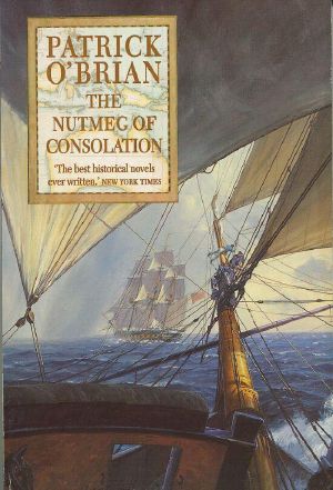 [Aubrey & Maturin 14] • The Nutmeg of Consolation · Aubrey/Maturin Series, Book 14 (Aubrey & Maturin Series)